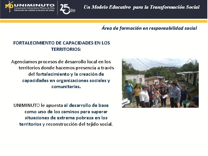 Un Modelo Educativo para la Transformación Social Área de formación en responsabilidad social FORTALECIMIENTO Un Modelo Educativo para la Transformación Social Área de formación en responsabilidad social FORTALECIMIENTO