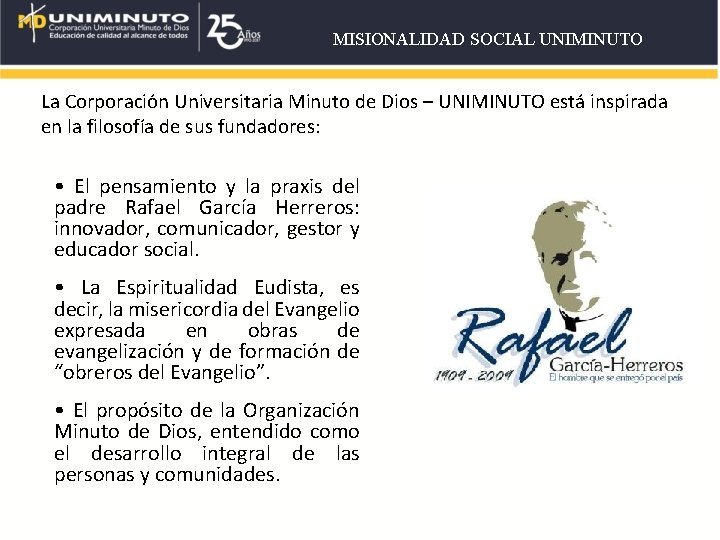 MISIONALIDAD SOCIAL UNIMINUTO La Corporación Universitaria Minuto de Dios – UNIMINUTO está inspirada en MISIONALIDAD SOCIAL UNIMINUTO La Corporación Universitaria Minuto de Dios – UNIMINUTO está inspirada en