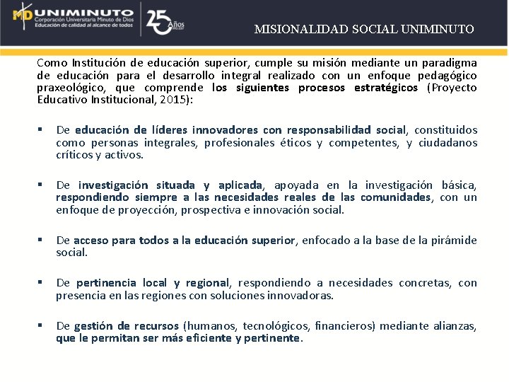 MISIONALIDAD SOCIAL UNIMINUTO Como Institución de educación superior, cumple su misión mediante un paradigma MISIONALIDAD SOCIAL UNIMINUTO Como Institución de educación superior, cumple su misión mediante un paradigma