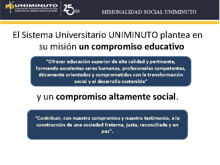 MISIONALIDAD SOCIAL UNIMINUTO El Sistema Universitario UNIMINUTO plantea en su misión un compromiso educativo MISIONALIDAD SOCIAL UNIMINUTO El Sistema Universitario UNIMINUTO plantea en su misión un compromiso educativo