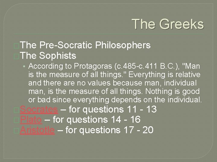 The Greeks �The Pre-Socratic Philosophers �The Sophists • According to Protagoras (c. 485 -c.