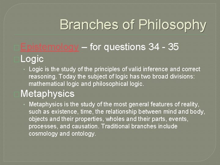 Branches of Philosophy �Epistemology – for questions 34 - 35 �Logic • Logic is