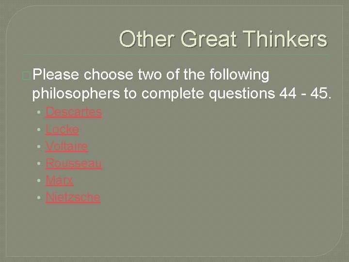 Other Great Thinkers �Please choose two of the following philosophers to complete questions 44