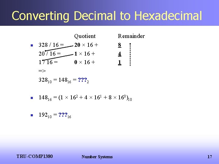 Converting Decimal to Hexadecimal n Quotient 20 × 16 + 1 × 16 +