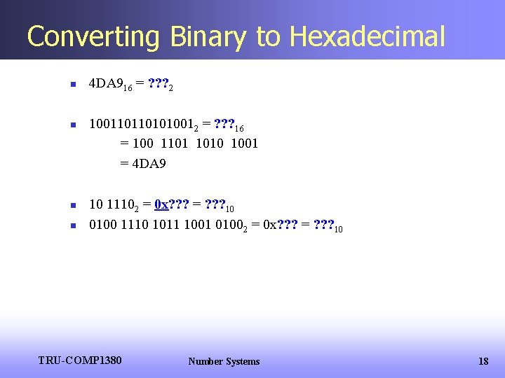 Converting Binary to Hexadecimal n n 4 DA 916 = ? ? ? 2