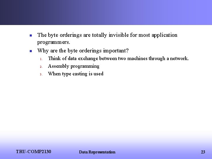 n n The byte orderings are totally invisible for most application programmers. Why are