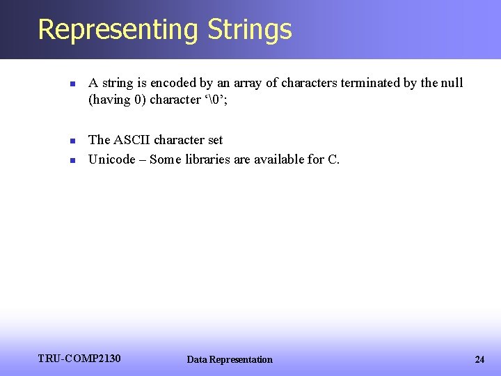 Representing Strings n n n A string is encoded by an array of characters