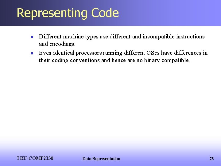 Representing Code n n Different machine types use different and incompatible instructions and encodings.