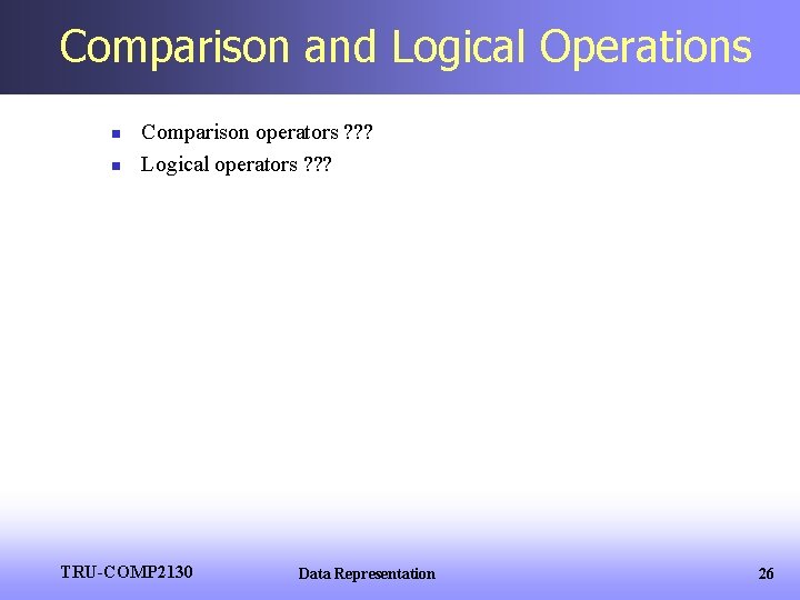 Comparison and Logical Operations n n Comparison operators ? ? ? Logical operators ?