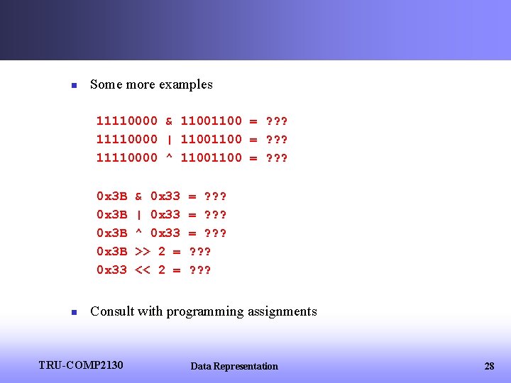 n Some more examples 11110000 & 1100 = ? ? ? 11110000 | 1100