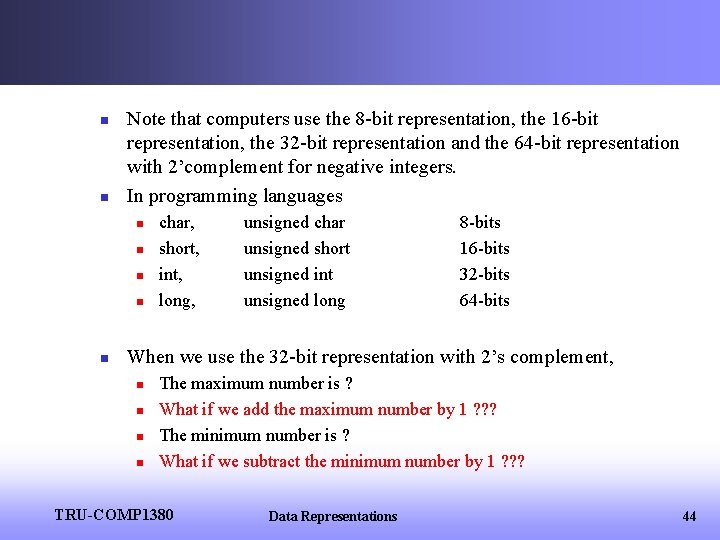 n n Note that computers use the 8 -bit representation, the 16 -bit representation,