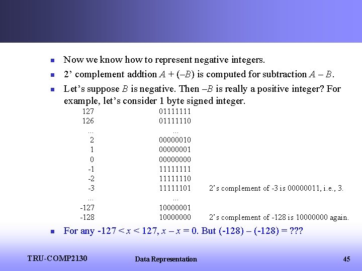 n n n Now we know how to represent negative integers. 2’ complement addtion