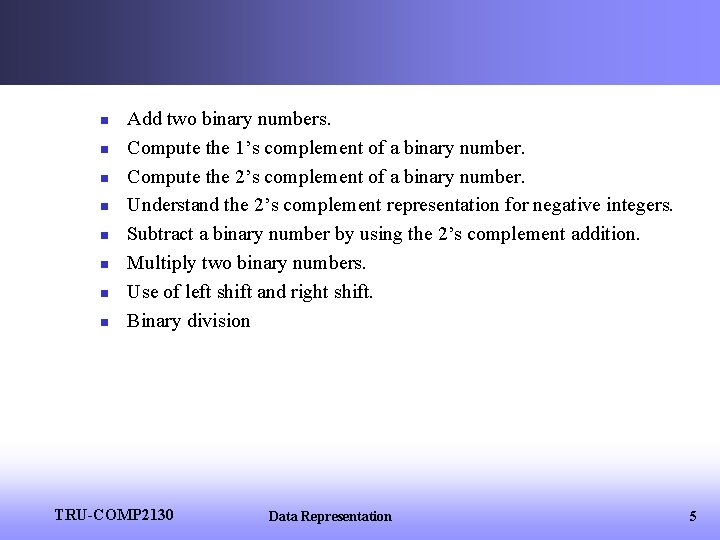 n n n n Add two binary numbers. Compute the 1’s complement of a