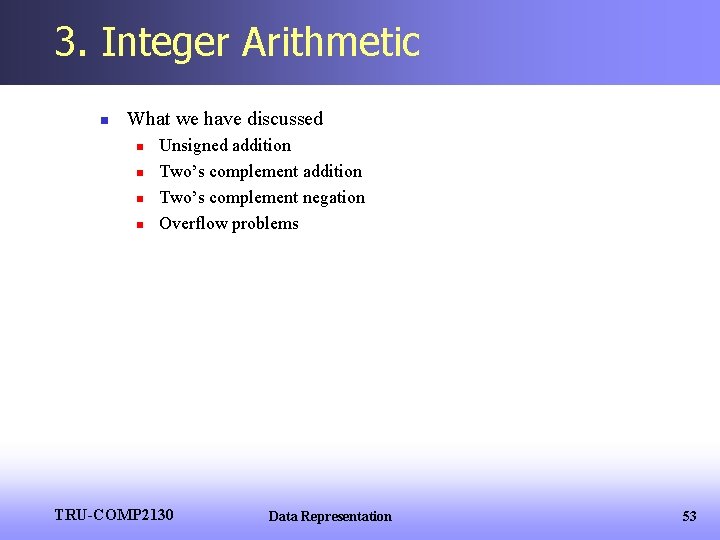 3. Integer Arithmetic n What we have discussed n n Unsigned addition Two’s complement