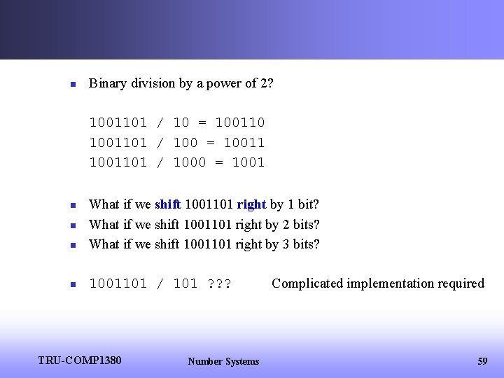 n Binary division by a power of 2? 1001101 / 10 = 1001101 /