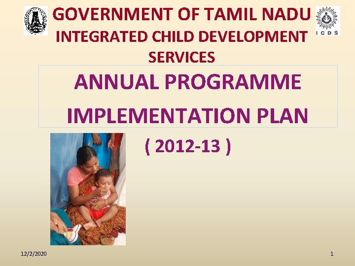 GOVERNMENT OF TAMIL NADU INTEGRATED CHILD DEVELOPMENT SERVICES ANNUAL PROGRAMME IMPLEMENTATION PLAN ( 2012