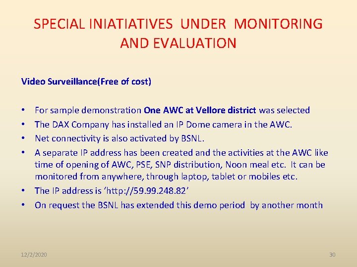 SPECIAL INIATIATIVES UNDER MONITORING AND EVALUATION Video Surveillance(Free of cost) • For sample demonstration