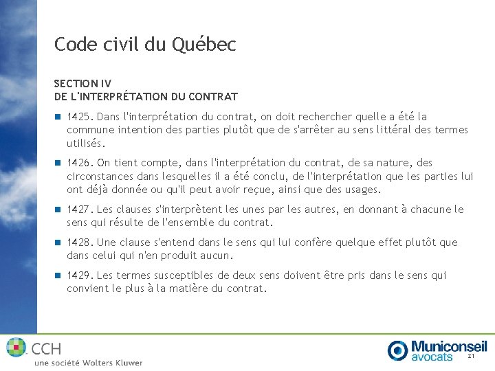 Code civil du Québec SECTION IV DE L'INTERPRÉTATION DU CONTRAT n 1425. Dans l'interprétation