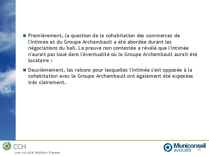 n Premièrement, la question de la cohabitation des commerces de l'intimée et du Groupe