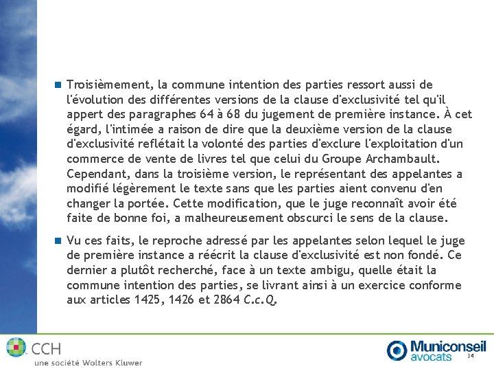 n Troisièmement, la commune intention des parties ressort aussi de l'évolution des différentes versions