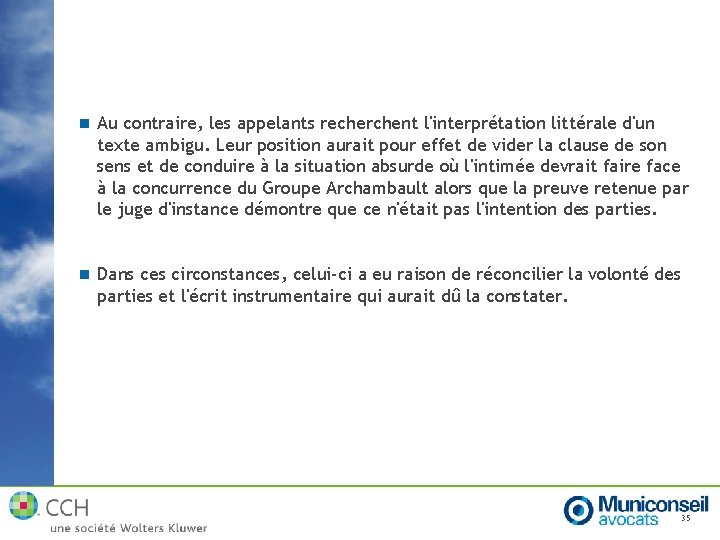 n Au contraire, les appelants recherchent l'interprétation littérale d'un texte ambigu. Leur position aurait