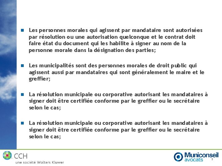 n Les personnes morales qui agissent par mandataire sont autorisées par résolution ou une