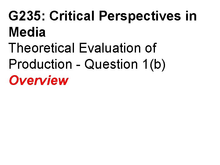G 235: Critical Perspectives in Media Theoretical Evaluation of Production - Question 1(b) Overview