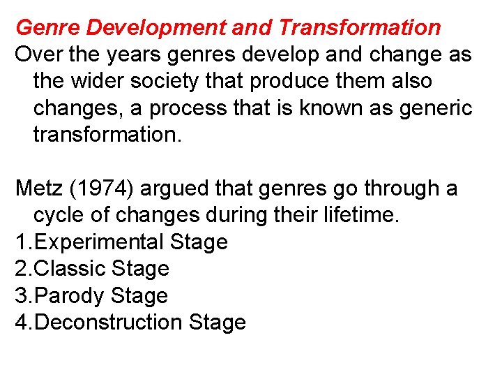Genre Development and Transformation Over the years genres develop and change as the wider
