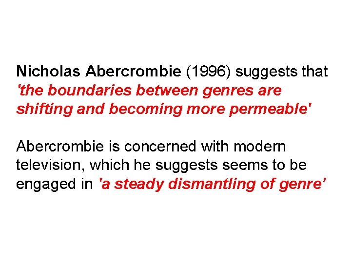 Nicholas Abercrombie (1996) suggests that 'the boundaries between genres are shifting and becoming more