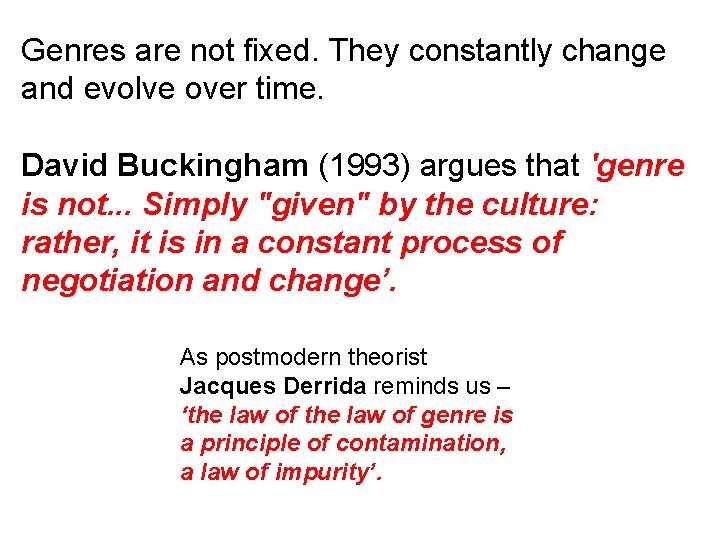 Genres are not fixed. They constantly change and evolve over time. David Buckingham (1993)