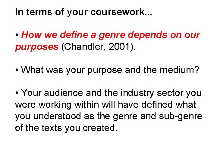 In terms of your coursework. . . • How we define a genre depends