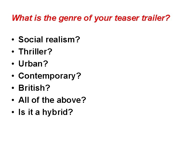 What is the genre of your teaser trailer? • • Social realism? Thriller? Urban?