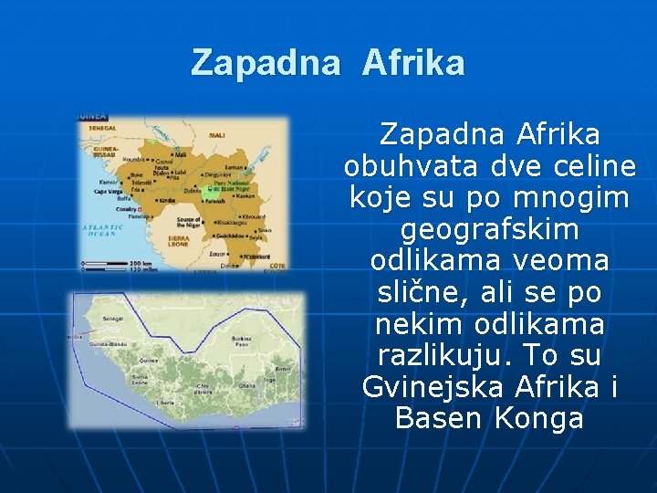 Zapadna Afrika obuhvata dve celine koje su po mnogim geografskim odlikama veoma slične, ali