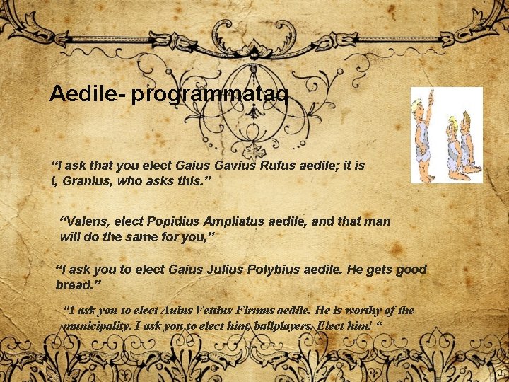 Aedile- programmataq “I ask that you elect Gaius Gavius Rufus aedile; it is I, Aedile- programmataq “I ask that you elect Gaius Gavius Rufus aedile; it is I,