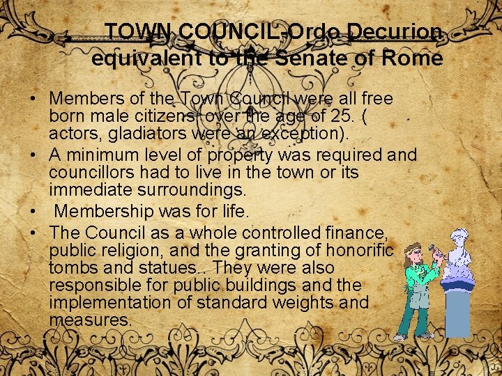 TOWN COUNCIL-Ordo Decurion equivalent to the Senate of Rome • Members of the Town TOWN COUNCIL-Ordo Decurion equivalent to the Senate of Rome • Members of the Town