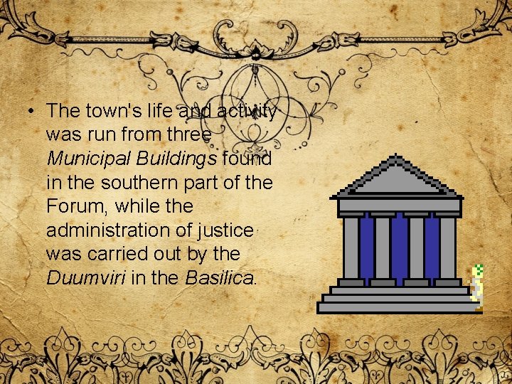 • The town's life and activity was run from three Municipal Buildings found • The town's life and activity was run from three Municipal Buildings found