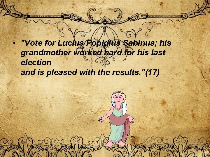 • "Vote for Lucius Popidius Sabinus; his grandmother worked hard for his last • "Vote for Lucius Popidius Sabinus; his grandmother worked hard for his last