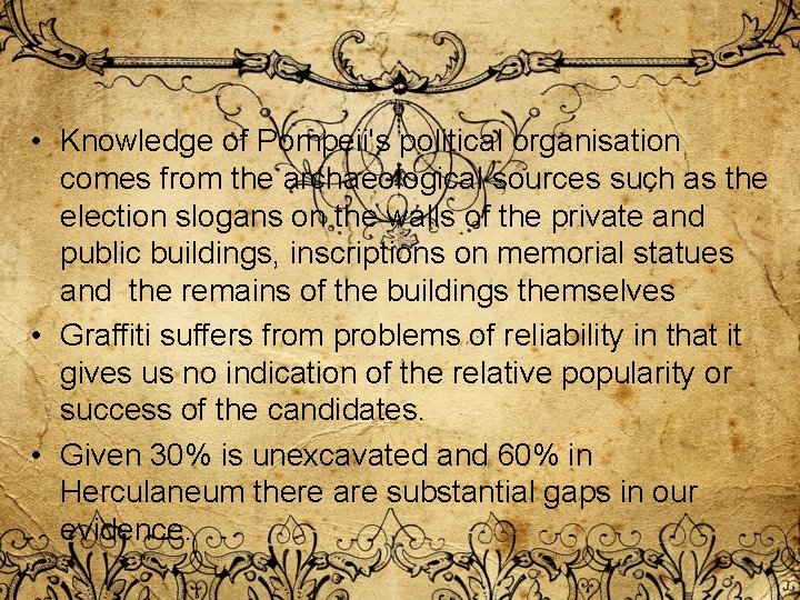 • Knowledge of Pompeii's political organisation comes from the archaeological sources such as • Knowledge of Pompeii's political organisation comes from the archaeological sources such as