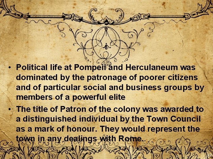 • Political life at Pompeii and Herculaneum was dominated by the patronage of • Political life at Pompeii and Herculaneum was dominated by the patronage of
