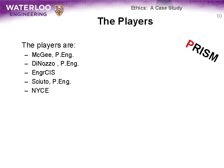 Ethics: A Case Study 10 The Players The players are: – – – Mc.