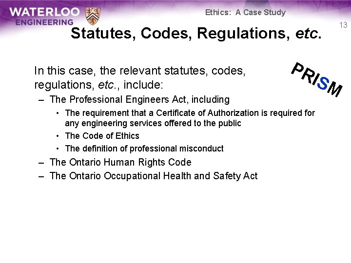 Ethics: A Case Study 13 Statutes, Codes, Regulations, etc. In this case, the relevant