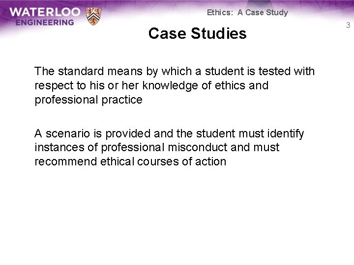 Ethics: A Case Study Case Studies The standard means by which a student is
