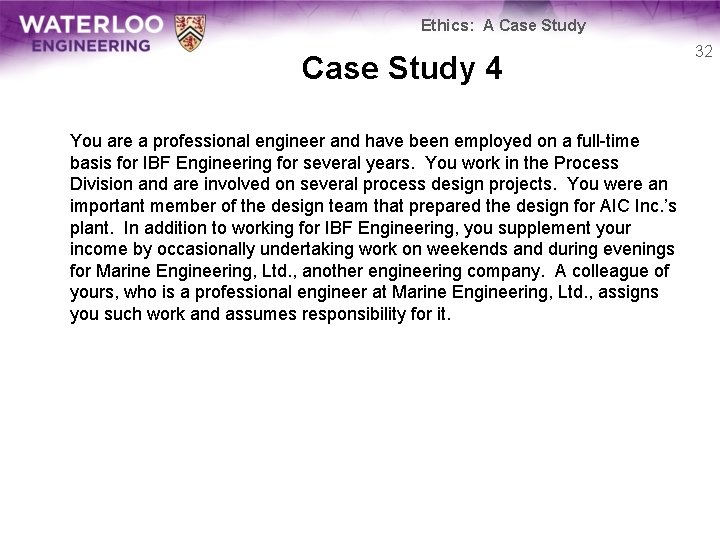 Ethics: A Case Study 4 You are a professional engineer and have been employed