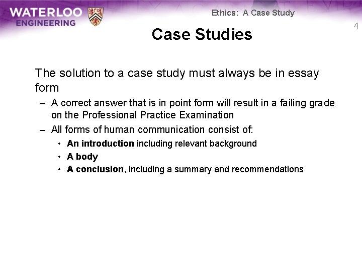 Ethics: A Case Study Case Studies The solution to a case study must always