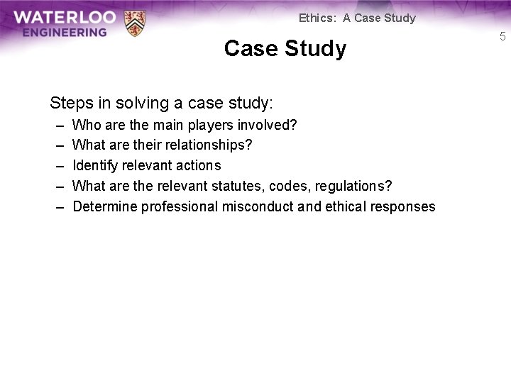 Ethics: A Case Study Steps in solving a case study: – – – Who