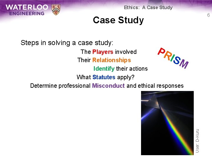 Ethics: A Case Study 6 Case Study Steps in solving a case study: PR