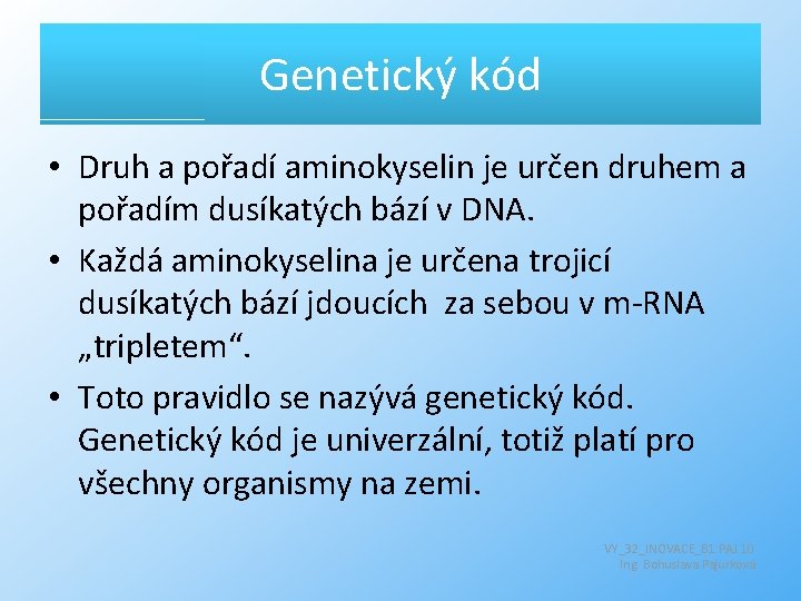 Genetický kód • Druh a pořadí aminokyselin je určen druhem a pořadím dusíkatých bází
