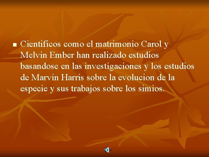 n Cientificos como el matrimonio Carol y Melvin Ember han realizado estudios basandose en