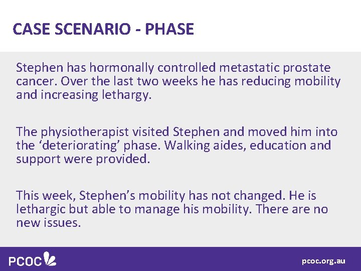 CASE SCENARIO - PHASE Stephen has hormonally controlled metastatic prostate cancer. Over the last