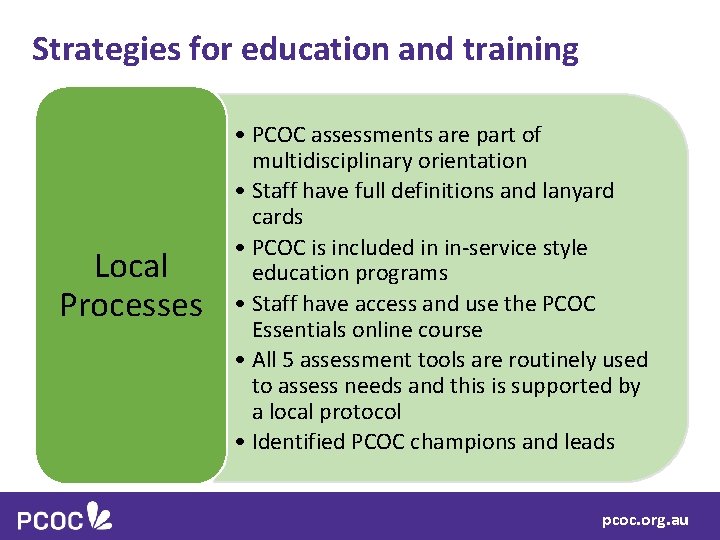Strategies for education and training Local Processes • PCOC assessments are part of multidisciplinary
